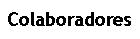 Caixa de texto: Colaboradores